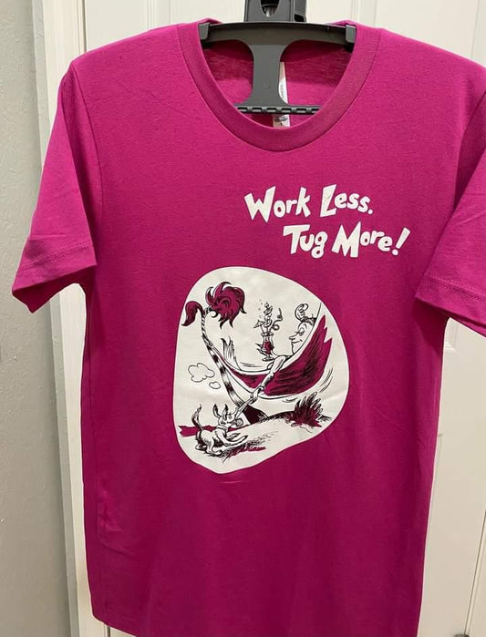 Work Less Tug More T Shirts